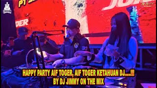 Happy Party Aif Toger Aif Toger Ketahuan Dj   By Dj Jimmy On The Mix