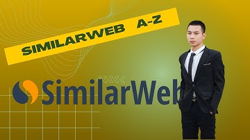 Sử dụng Similarweb Như thế nào? Hướng dẫn similarweb A-Z
