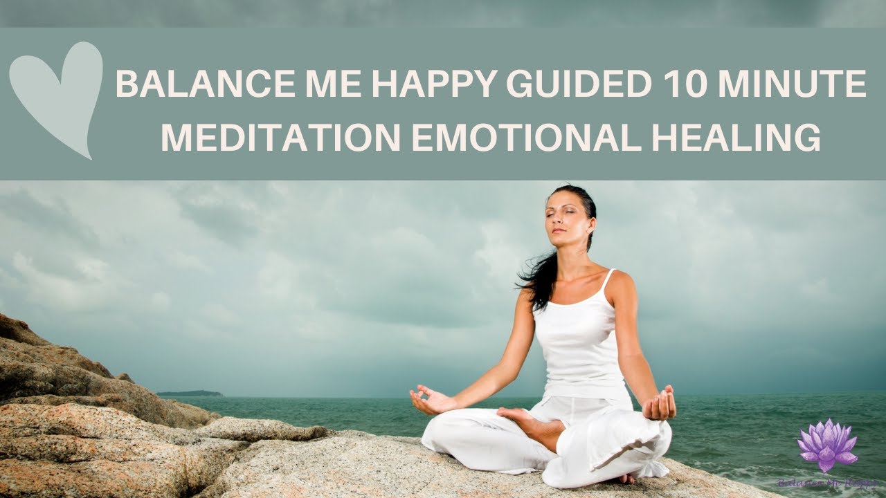 10 Minute Guided Meditation Emotional Healing and Letting Go - YouTube