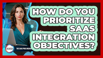 How Do You Prioritize SaaS Integration Objectives?