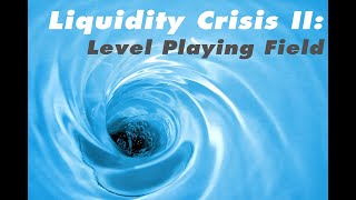 Liquidity Crisis II: The Level Playing Field