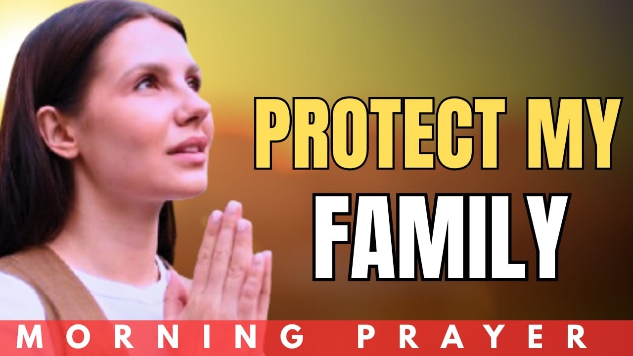 Powerful Prayer For Family Protection | Cover My Home Lord