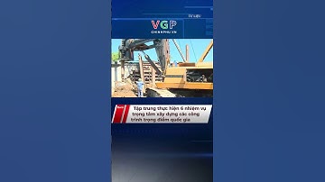 Tập trung thực hiện 6 nhiệm vụ trọng tâm xây dựng các công trình trọng điểm quốc gia