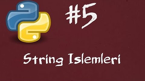 Python3 Dersleri 5 - String İşlemleri