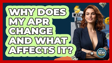 Why Does My APR Change And What Affects It? - Ask Your Bank Teller