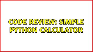 Celebrity Code Review: Simple python calculator (4 Solutions!!) Wealth