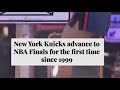 Fans celebrate as New York Knicks advance to NBA Finals for the first time since 1999