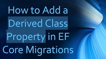 How to Add a Derived Class Property in EF Core Migrations