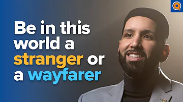 Be In This World A Stranger or a Wayfarer | Lecture by Dr. Omar Suleiman