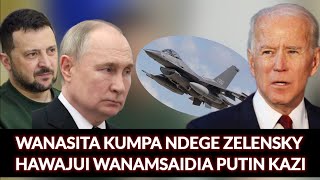 KUCHELEWA KUMPA NDEGE F-16 ZELENSKY MANYANG'AU WANAMSAIDIA KAZI PUTIN