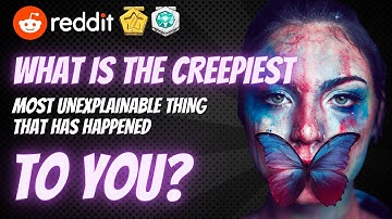 What is the creepiest, most unexplainable thing that has happened to you?