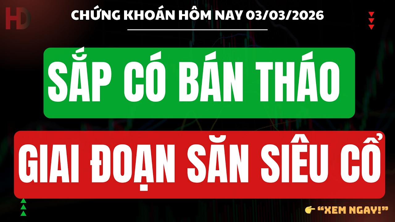 Chúng khoán hôm nay 03/03 : SẮP CÓ BÁN THÁO HÀNG LOẠT - GIAI ĐOẠN SĂN SIÊU CỔ PHIẾU