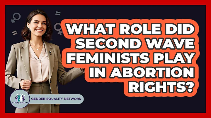 What Role Did Second Wave Feminists Play In Abortion Rights?