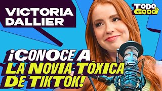 Conoce a la NOVIA TÓXICA de TIKTOK | Victoria Dallier ft. Todo Good - NDG Podcast
