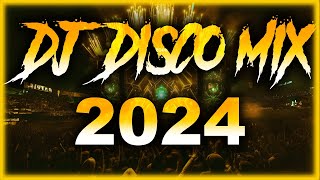 DJ DISCO MIX 2024 – Mashups & Remixes of Popular Songs 2023 | DJ Disco Remix Club Music Songs 2023