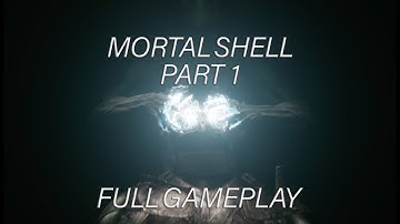 Mortal Shell Gameplay Walkthrough No Commentary | Part 1 | All Shells and main weapons locations