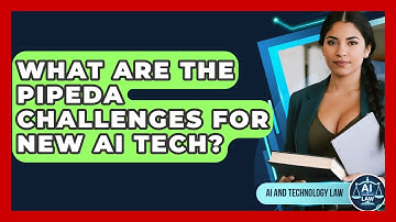 What Are The PIPEDA Challenges For New AI Tech? - AI and Technology Law