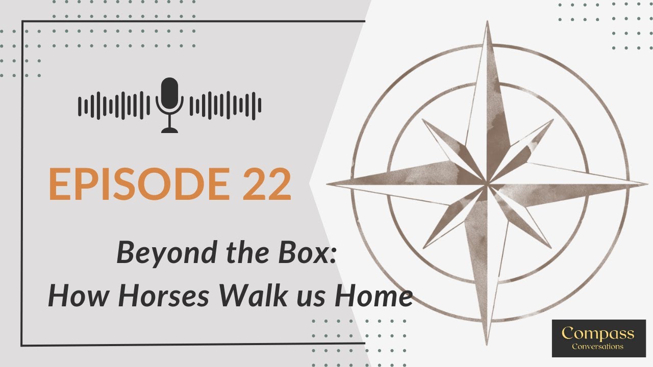 E22 Beyond the Box: How Horses Walk us Home
