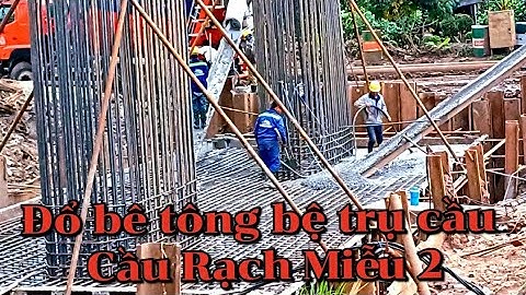 Cầu Rạch Miễu 2 / Cận cảnh đổ bê tông bệ trụ cầu tại Cồn Thới Sơn Mỹ Tho Tiền Giang  cầu rạch miễu 2