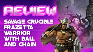 Savage Crucible Frazetta Warrior with Ball and Chain Review