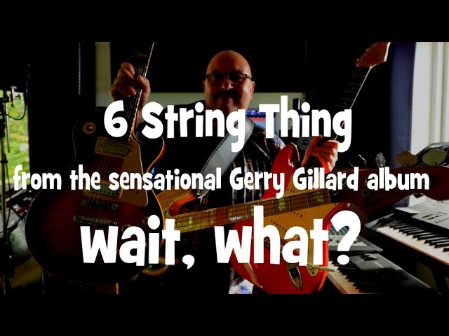 在 YouTube 上觀看「6 STRING THING by GERRY GILLARD from the album WAIT, WHAT?」 在 YouTube 上觀看「6 STRING THING by GERRY GILLARD from the album WAIT, WHAT?」