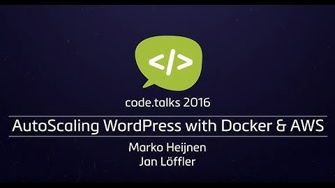 code.talks 2016 - AutoScaling WordPress with Docker & AWS