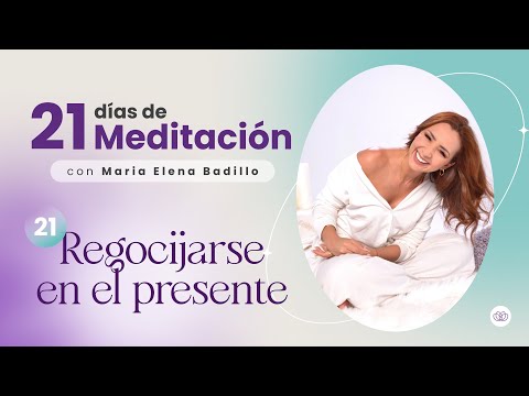 MEDITACIÓN DÍA 21: REGOCIJARSE EN EL PRESENTE  - Psicóloga Maria Elena Badillo