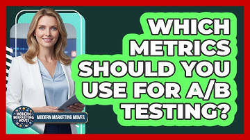 Which Metrics Should You Use For A/B Testing? - Modern Marketing Moves