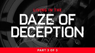Living In The Daze Of Deception - Part 3