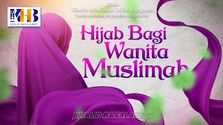 Wanita Muslimah Inilah Surgamu #8 – Hijab Bagi Wanita Muslimah - Khalid Basalamah