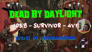 Dead By Daylight - 108|B [4K] - Survivor - 4V1! - 15/10/25 (ft. @NeohkamiSTREAM)