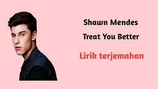 Shawn Mendes - treat you better ( lirik terjemahan )