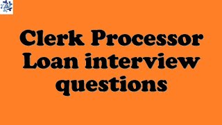 Clerk Processor Loan interview questions