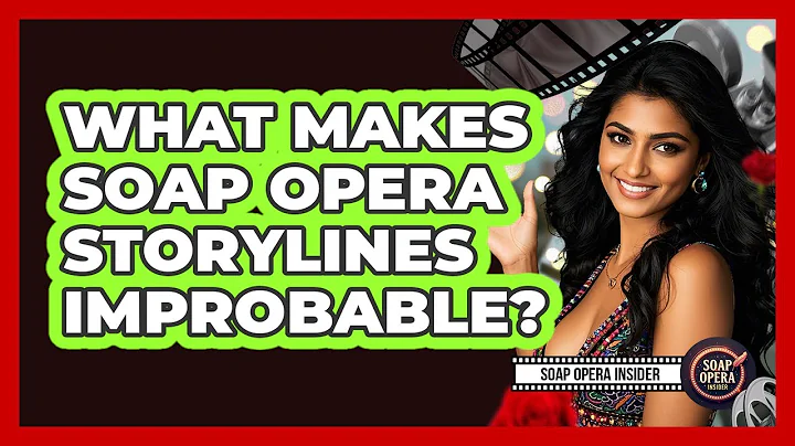 What Makes Soap Opera Storylines Improbable?