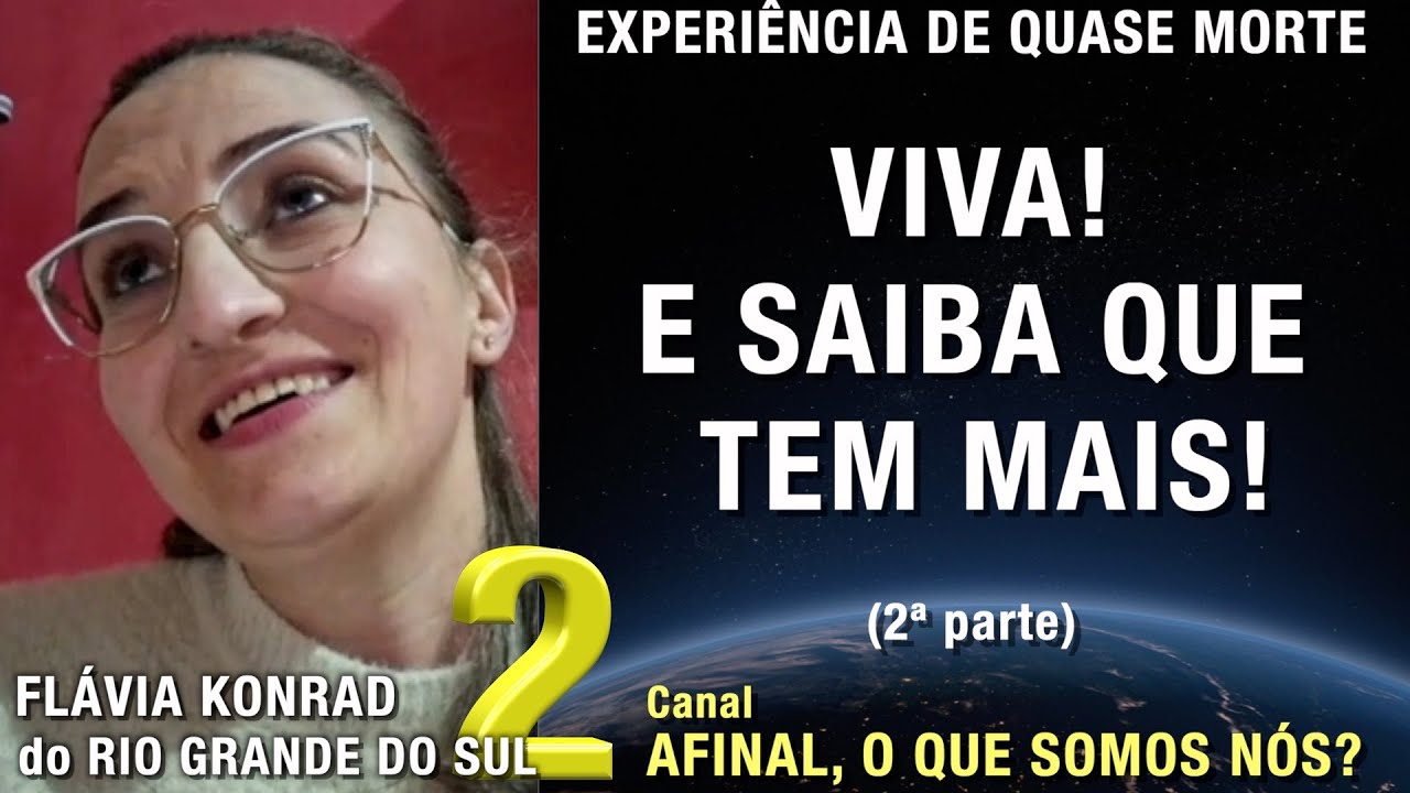 2/2 – Viva! E saiba que tem mais! - EQM de Flávia Konrad | Experiência de Quase Morte | NDE