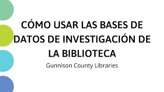 Cómo usar las bases de datos de investigación de la biblioteca | Gunnison County Libraries