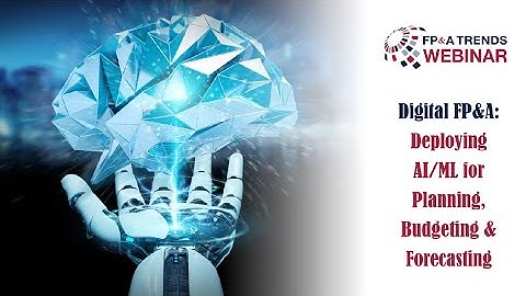 Digital FP&A: Deploying AI/ML for Planning, Budgeting & Forecasting