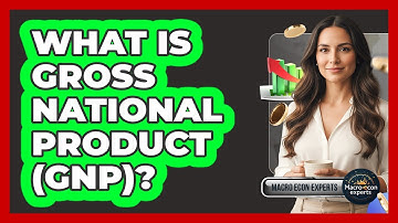 What Is Gross National Product (GNP)?