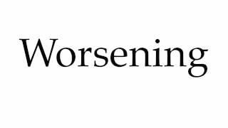 How to Pronounce Worsening