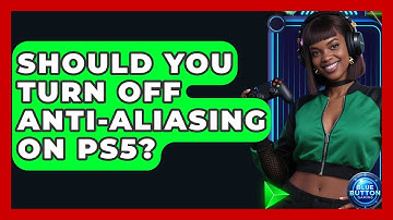 Should You Turn Off Anti-aliasing On PS5? - Blue Button Gaming