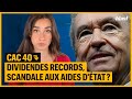 CAC 40 : DIVIDENDES RECORDS, SCANDALE AUX AIDES D'ÉTAT ?