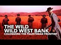 The wild wild west bank  colonizing the palestinian frontier
