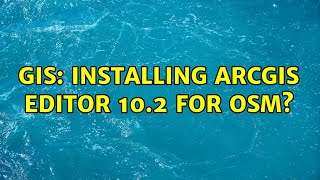 GIS: Installing ArcGIS Editor 10.2 for OSM