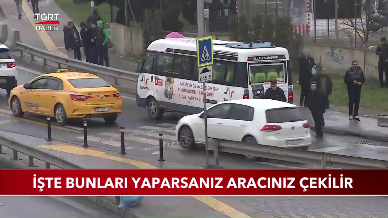 İşte Bunları Yaparsanız Aracınız Çekilir