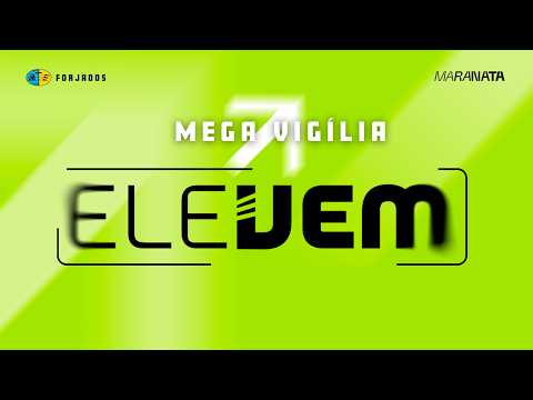 Mega Vigília - Ele Vem