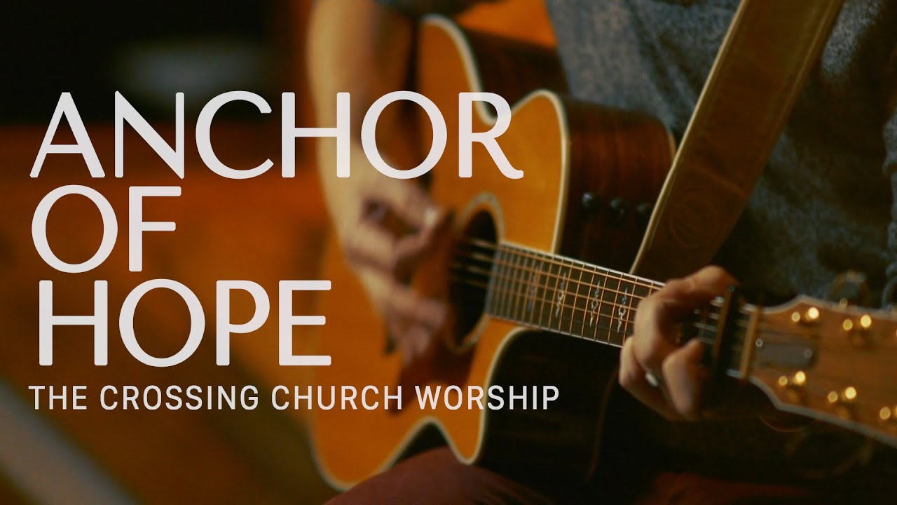 The Crossing Church Worship Anchor of Hope YouTube