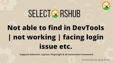 SelectorsHub Pro: Not able to find in DevTools or login issue or Facing issues while using it etc