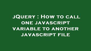 jQuery : How to call one javascript variable to another javascript file