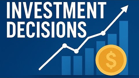 Investment Decisions Explained: Smart Strategies for Wealth & Financial Success