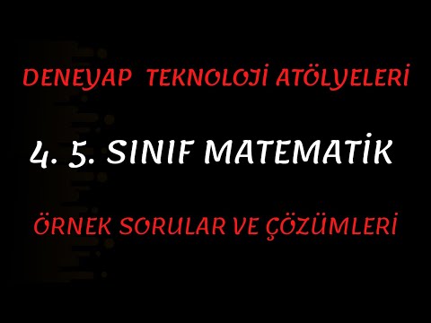 4-5. SINIF DENEYAP ATÖLYELERİ MATEMATİK ÖRNEK SORULAR VE ÇÖZÜMLERİ